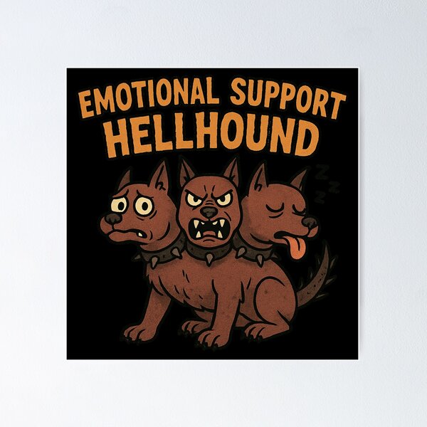 Emotional Support Hellhound poster on Redbubble